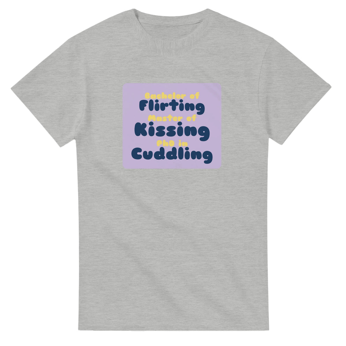 Bachelor of Flirting / Master of Kissing / PhD in Cuddling — ash unisex t-shirt