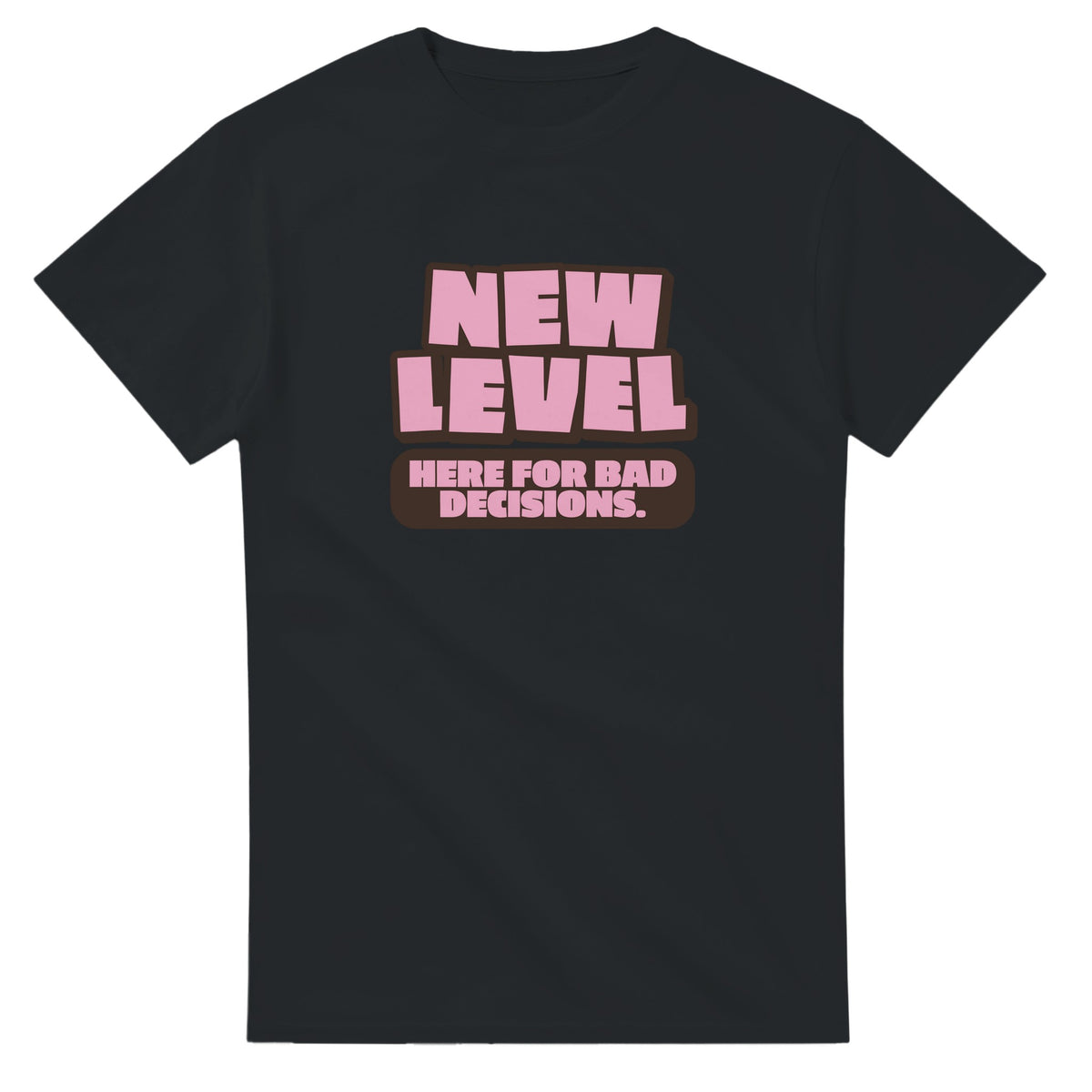 New Level. Here For Bad Decisions — black unisex t-shirt