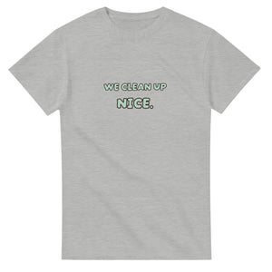 We Clean Up Nice — ash unisex t-shirt
