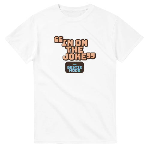 Bestie Mode: In On The Joke — white unisex t-shirt