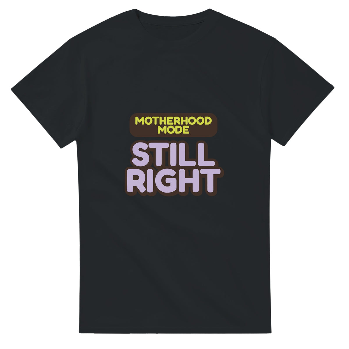 Motherhood Mode: Still Right — black unisex t-shirt