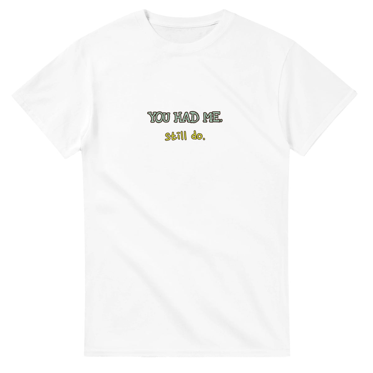You Had Me. Still Do — white unisex t-shirt