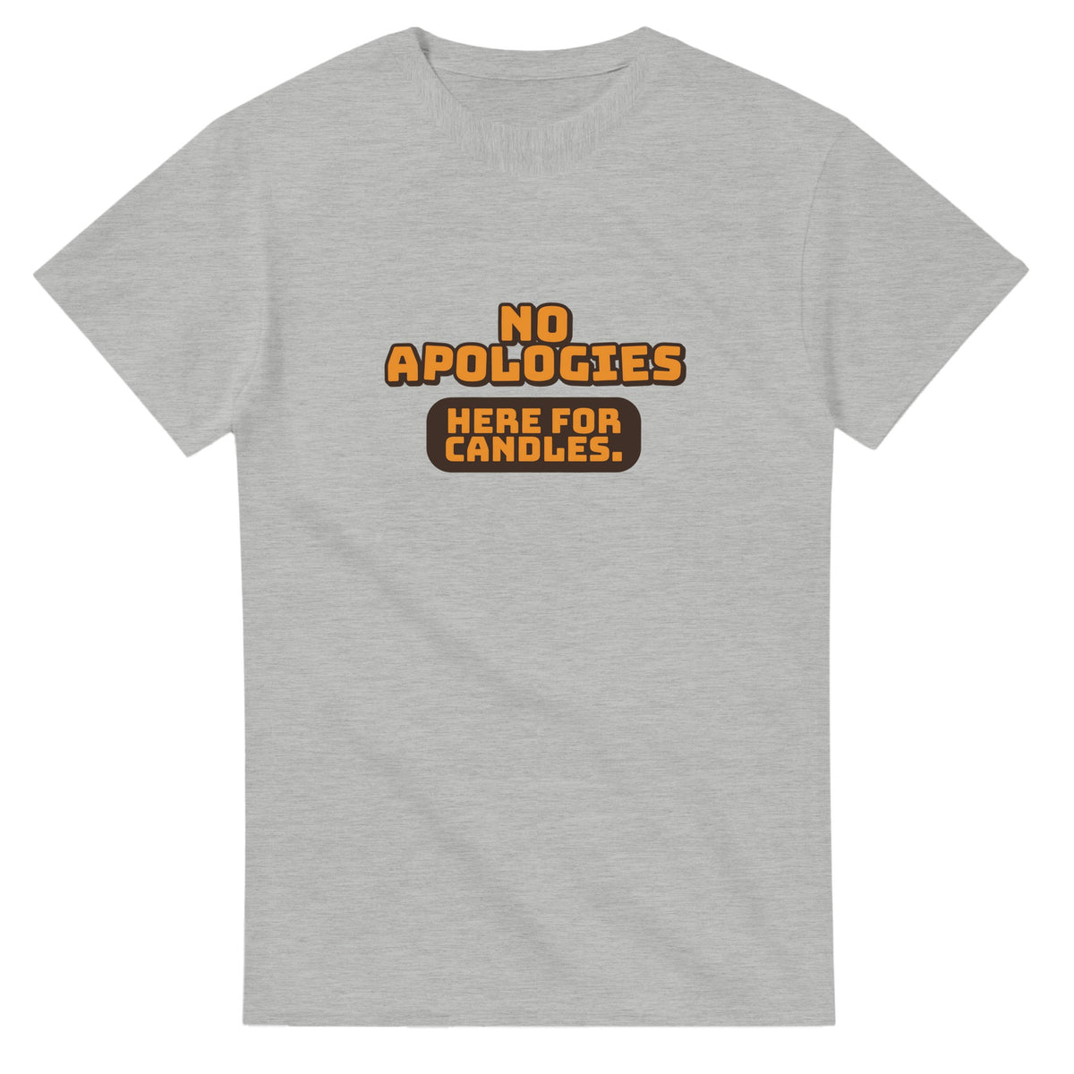 No Apologies. Here For Candles — ash unisex t-shirt