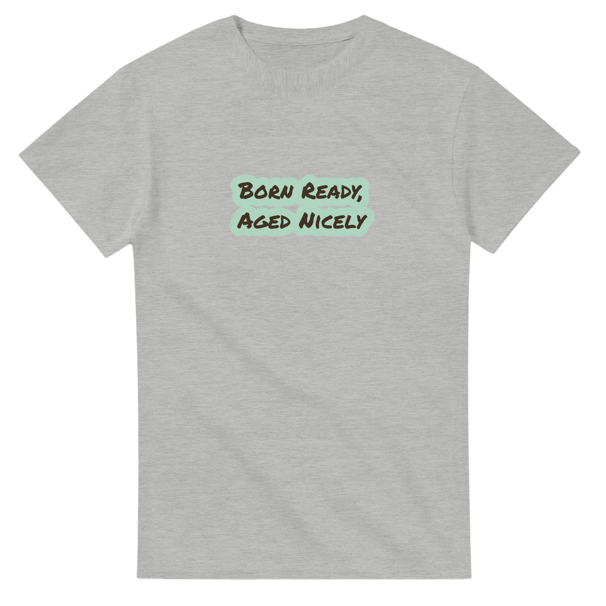 Born Ready, Aged Nicely — ash unisex t-shirt