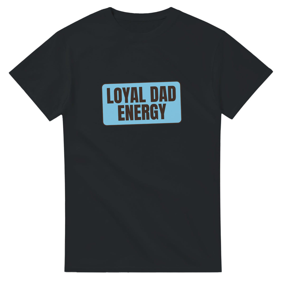 Loyal Dad Energy — black unisex t-shirt