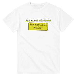 The Man Of My Dreams → The Man In My House — white unisex t-shirt