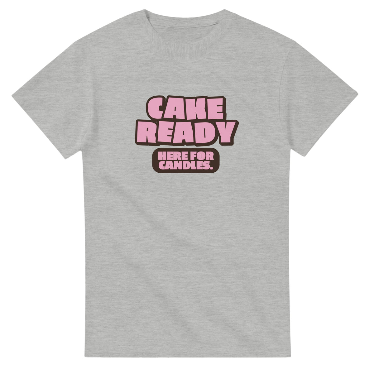 Cake Ready. Here For Candles — ash unisex t-shirt