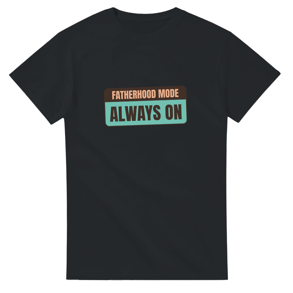 Fatherhood Mode: Always On — black unisex t-shirt