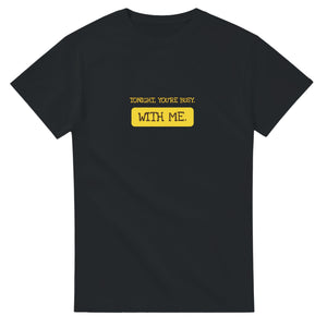 Tonight, You’re Busy. With Me — black unisex t-shirt