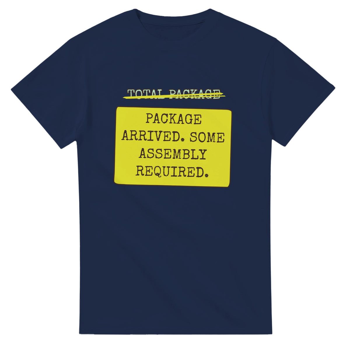 Total Package → Package Arrived. Some Assembly Required — navy unisex t-shirt