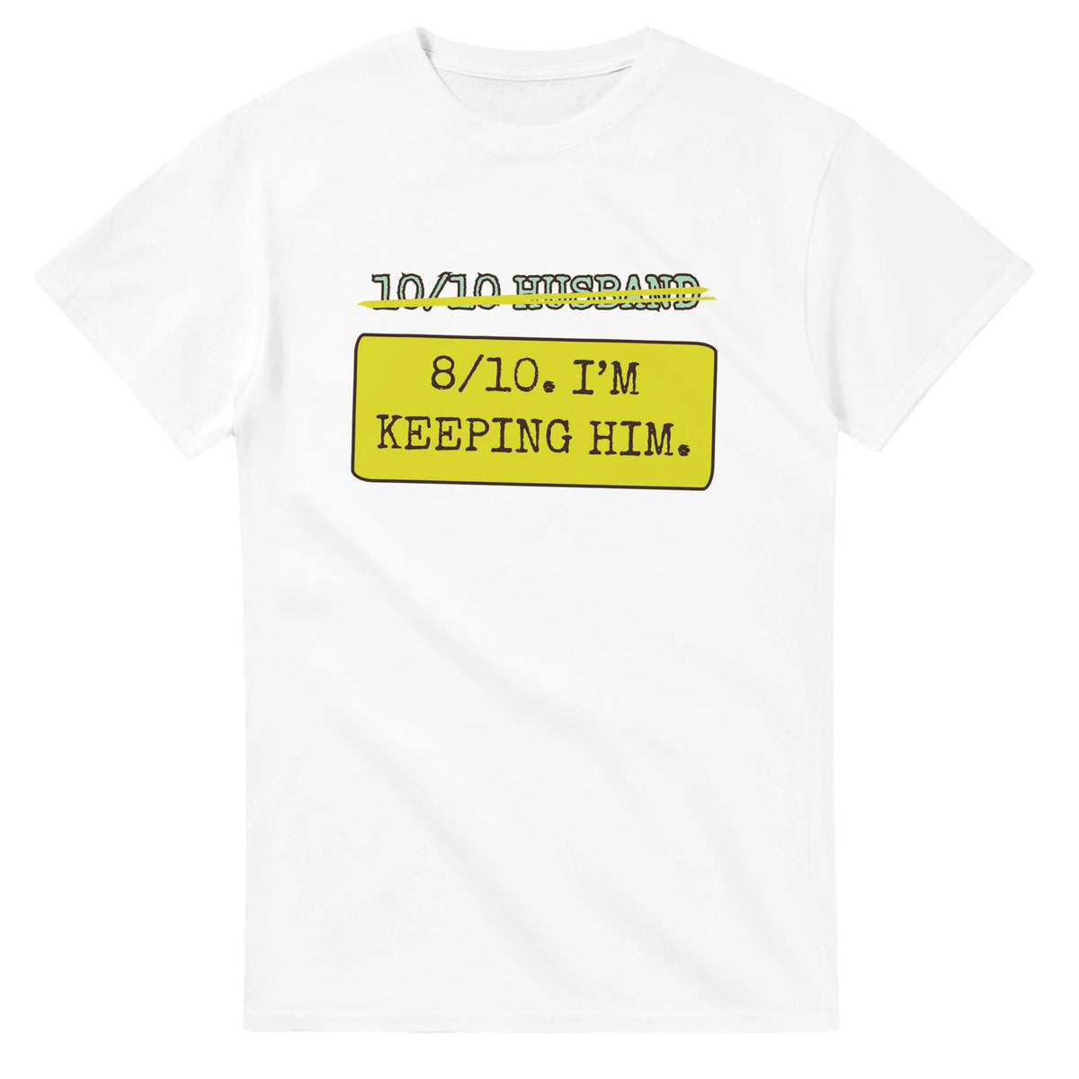 10/10 Husband → 8/10. I’m Keeping Him — white unisex t-shirt