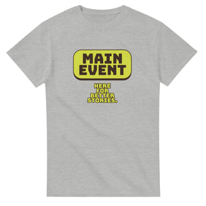 Main Event. Here For Better Stories — ash unisex t-shirt