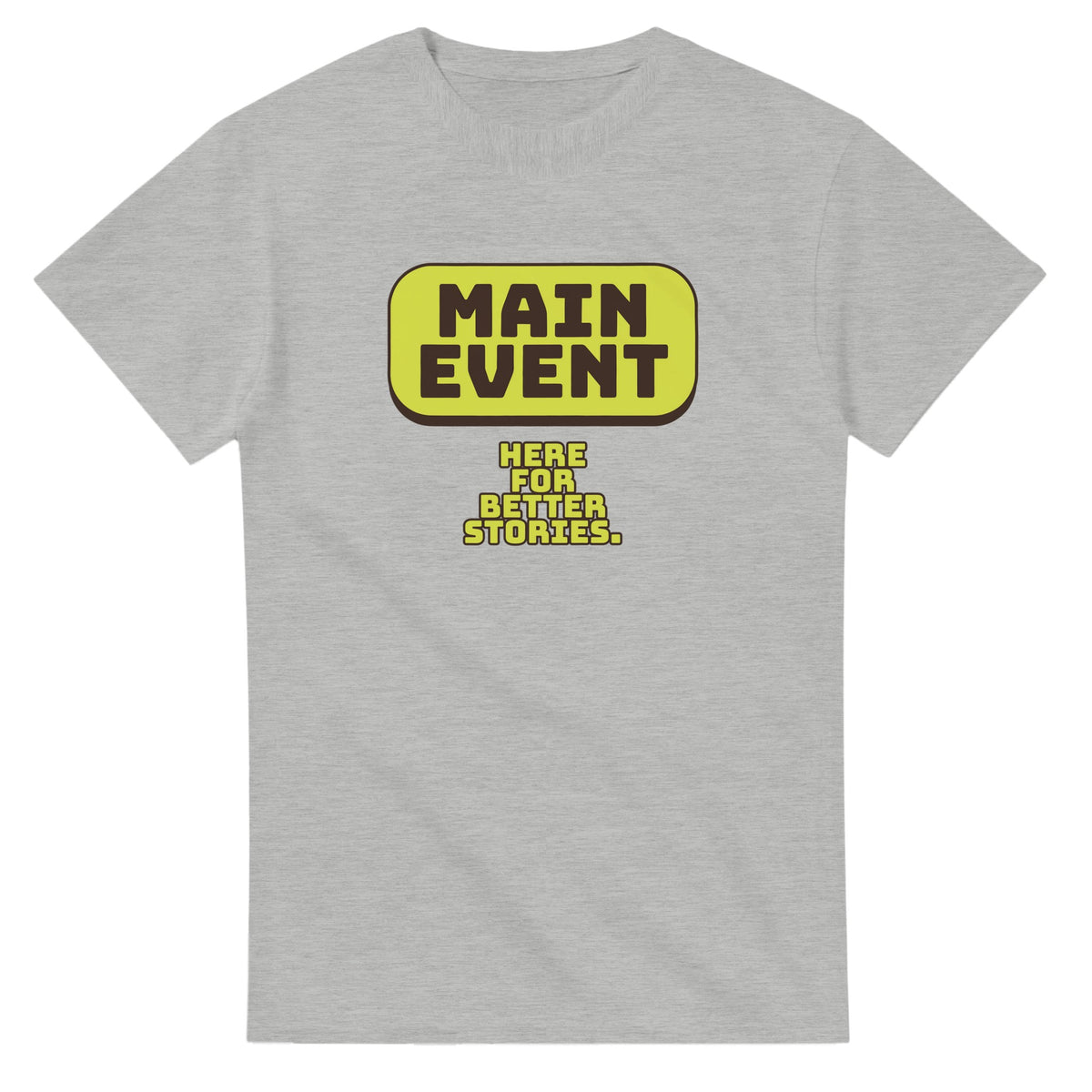 Main Event. Here For Better Stories — ash unisex t-shirt