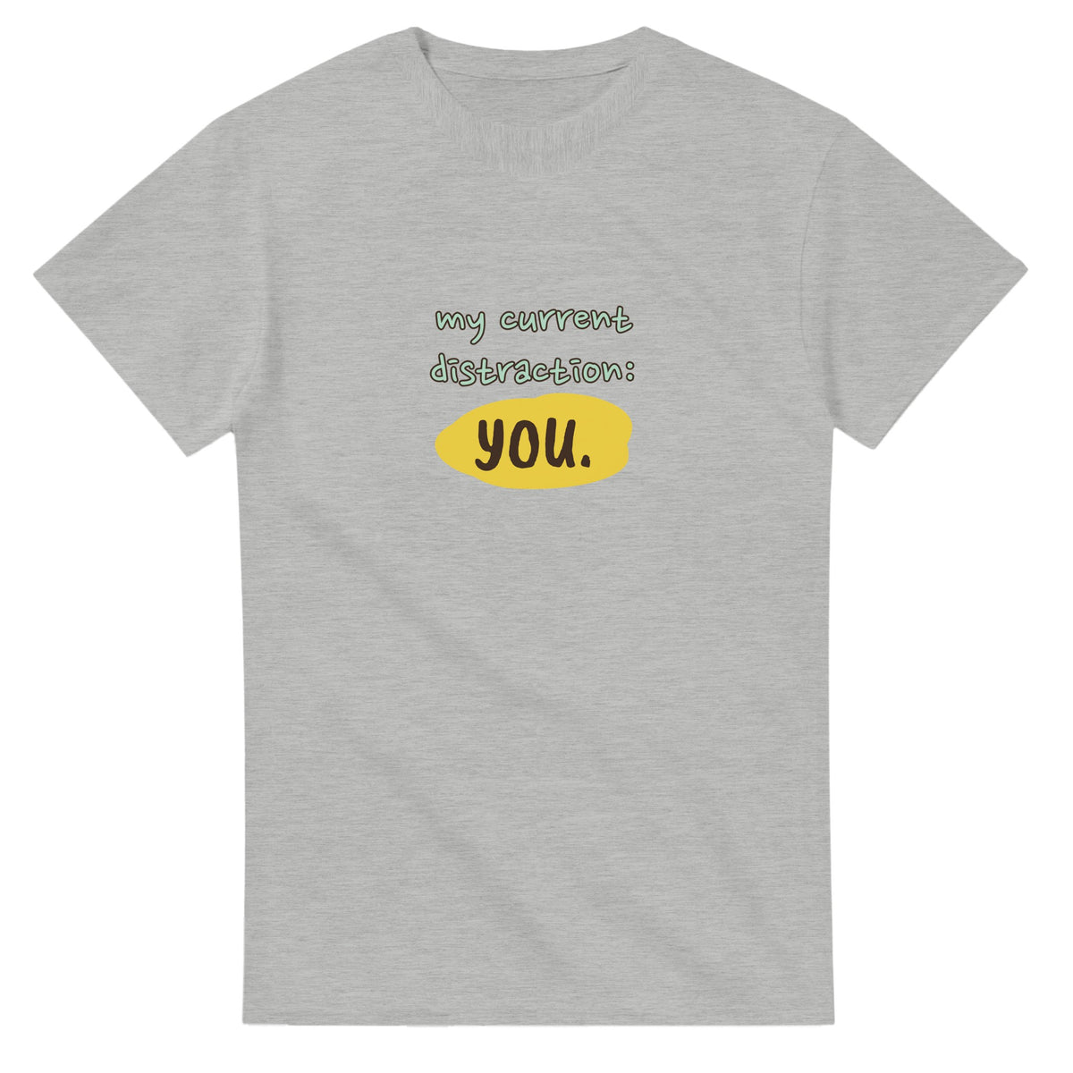 My Current Distraction: You — ash unisex t-shirt