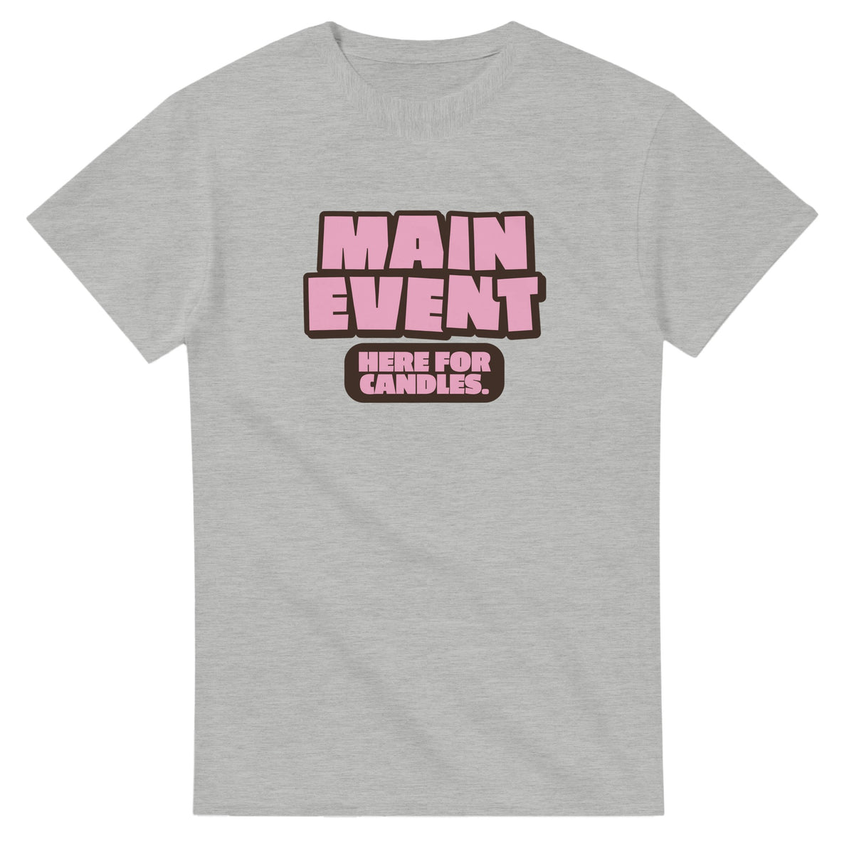 Main Event. Here For Candles — ash unisex t-shirt