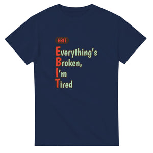 Everything’s Broken, I’m Tired — navy unisex t-shirt
