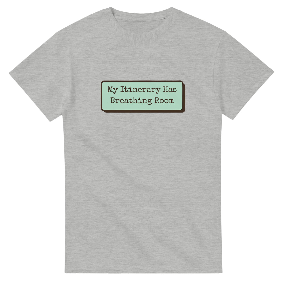 My Itinerary Has Breathing Room — ash unisex t-shirt