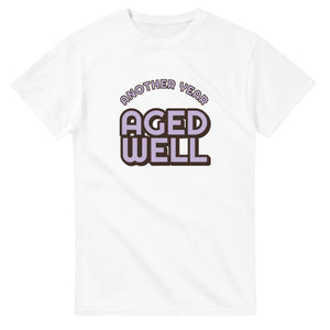 Another Year: Aged Well — white unisex t-shirt
