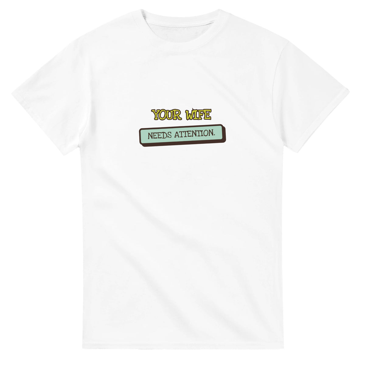 Your Wife Needs Attention — white unisex t-shirt