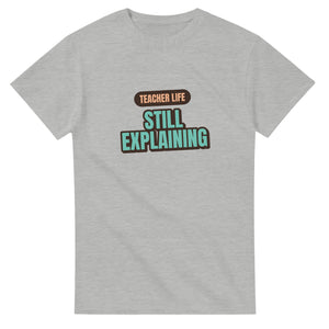Teacher Life: Still Explaining — ash unisex t-shirt