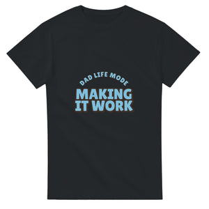 Dad Life Mode: Making It Work — black unisex t-shirt