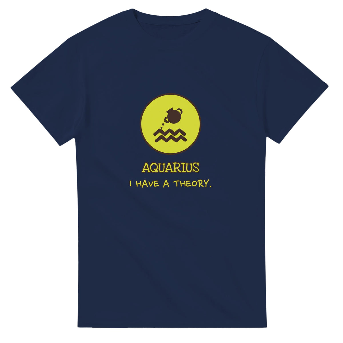Aquarius • I Have A Theory — navy unisex t-shirt