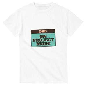 Dad: On Project Mode — white unisex t-shirt