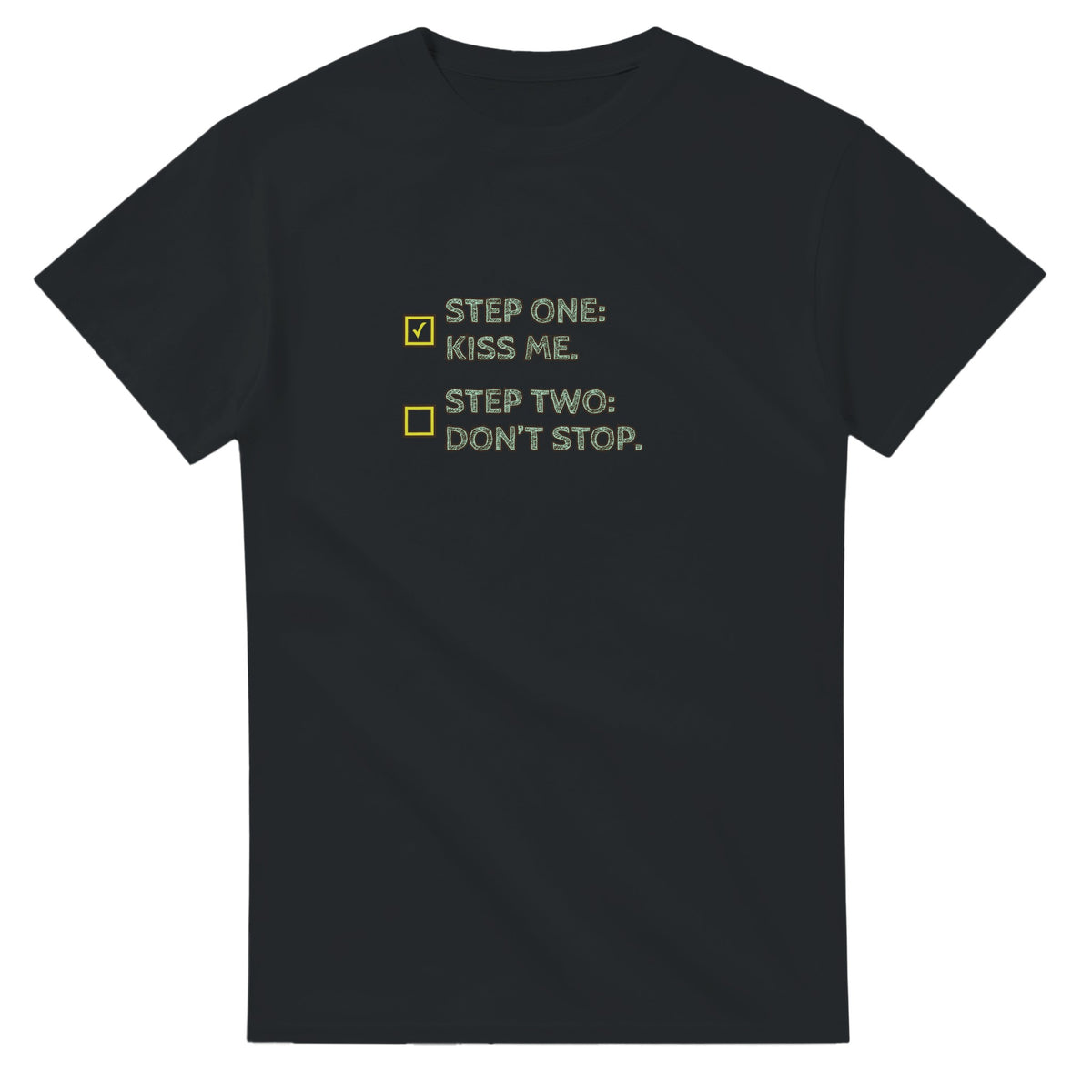 Step One: Kiss Me. / Step Two: Don’t Stop — black unisex t-shirt