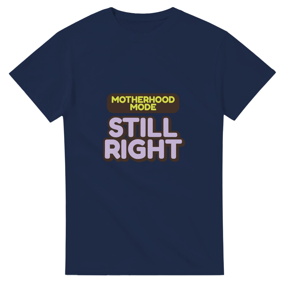 Motherhood Mode: Still Right — navy unisex t-shirt