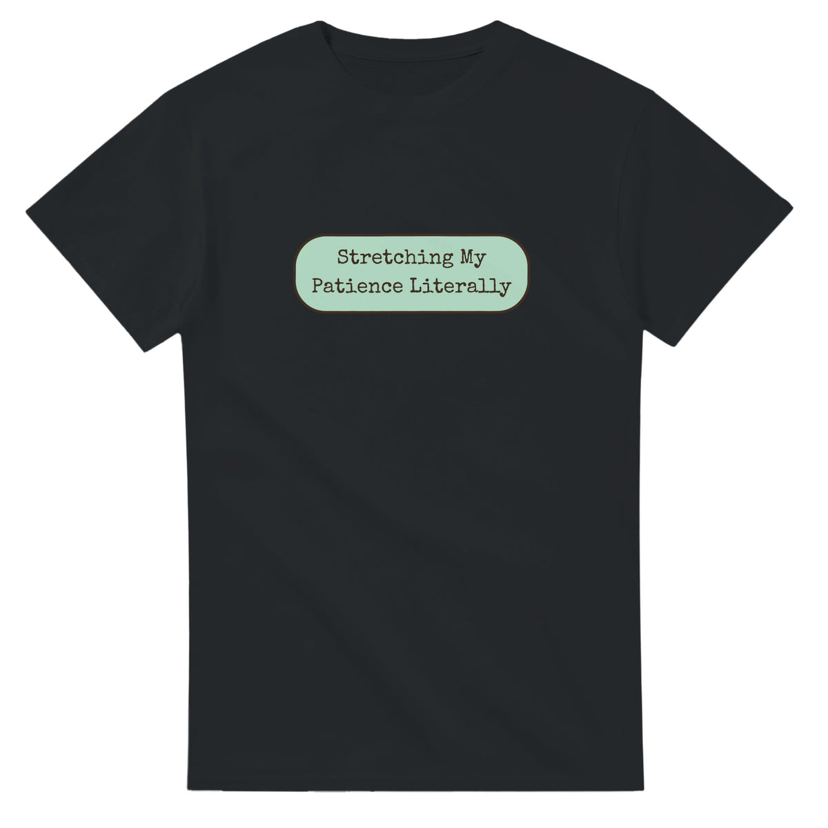 Stretching My Patience Literally — black unisex t-shirt