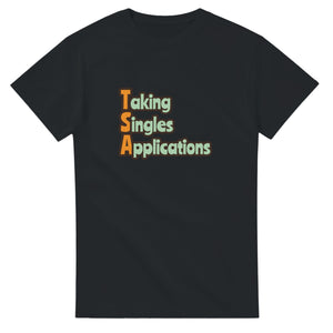 Taking Singles Applications — black unisex t-shirt