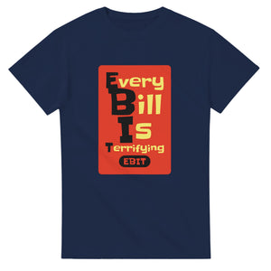 Every Bill Is Terrifying — navy unisex t-shirt