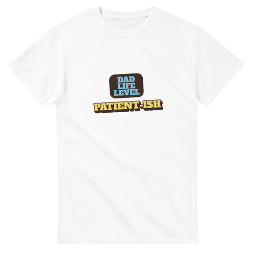 Dad Life Level: Patient-ish — white unisex t-shirt