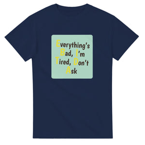 Everything’s Bad, I’m Tired, Don’t Ask — navy unisex t-shirt