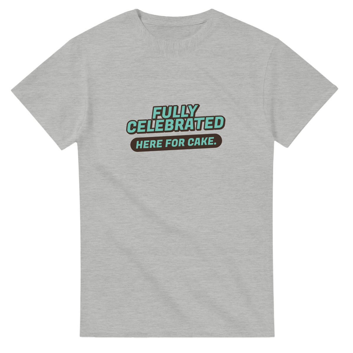 Fully Celebrated. Here For Cake — ash unisex t-shirt