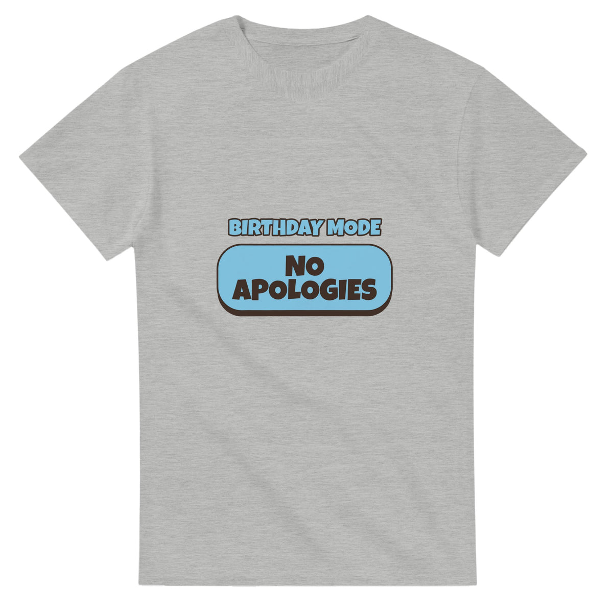 Birthday Mode: No Apologies — ash unisex t-shirt