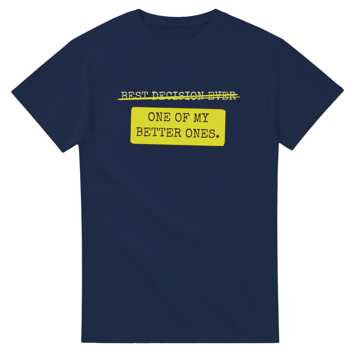 Best Decision Ever → One Of My Better Ones — navy unisex t-shirt