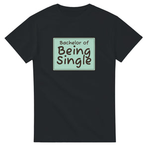 Bachelor of Being Single — black unisex t-shirt