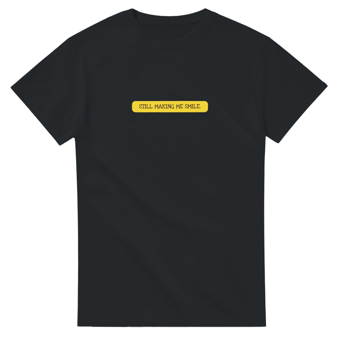 Still Making Me Smile — black unisex t-shirt