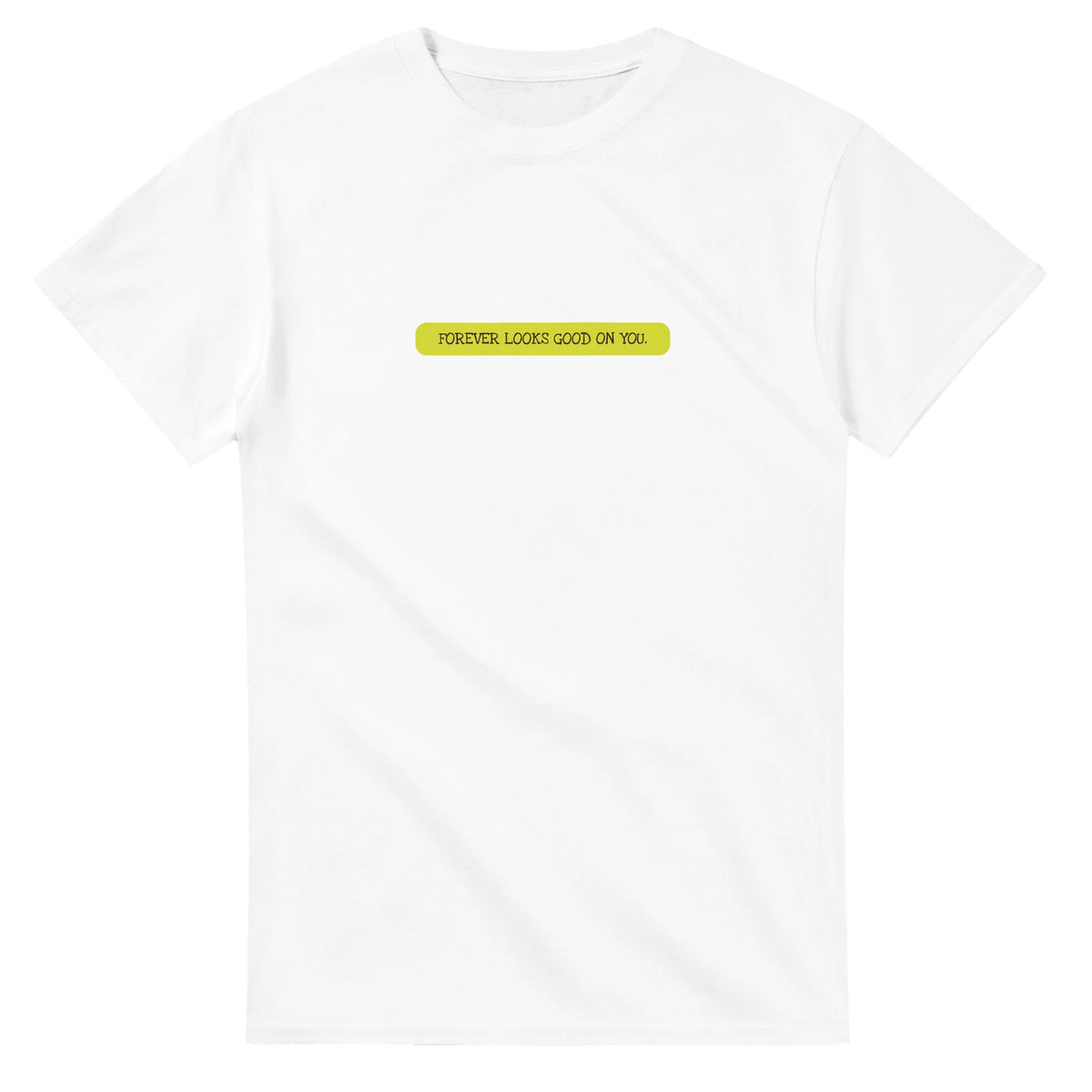 Forever Looks Good On You — white unisex t-shirt