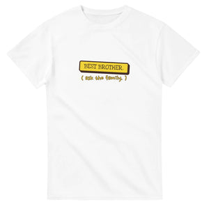 Best Brother. Ask The Family — white unisex t-shirt