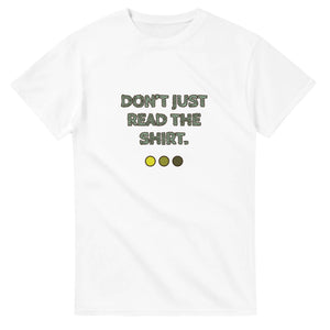 Don’t Just Read The Shirt — white unisex t-shirt