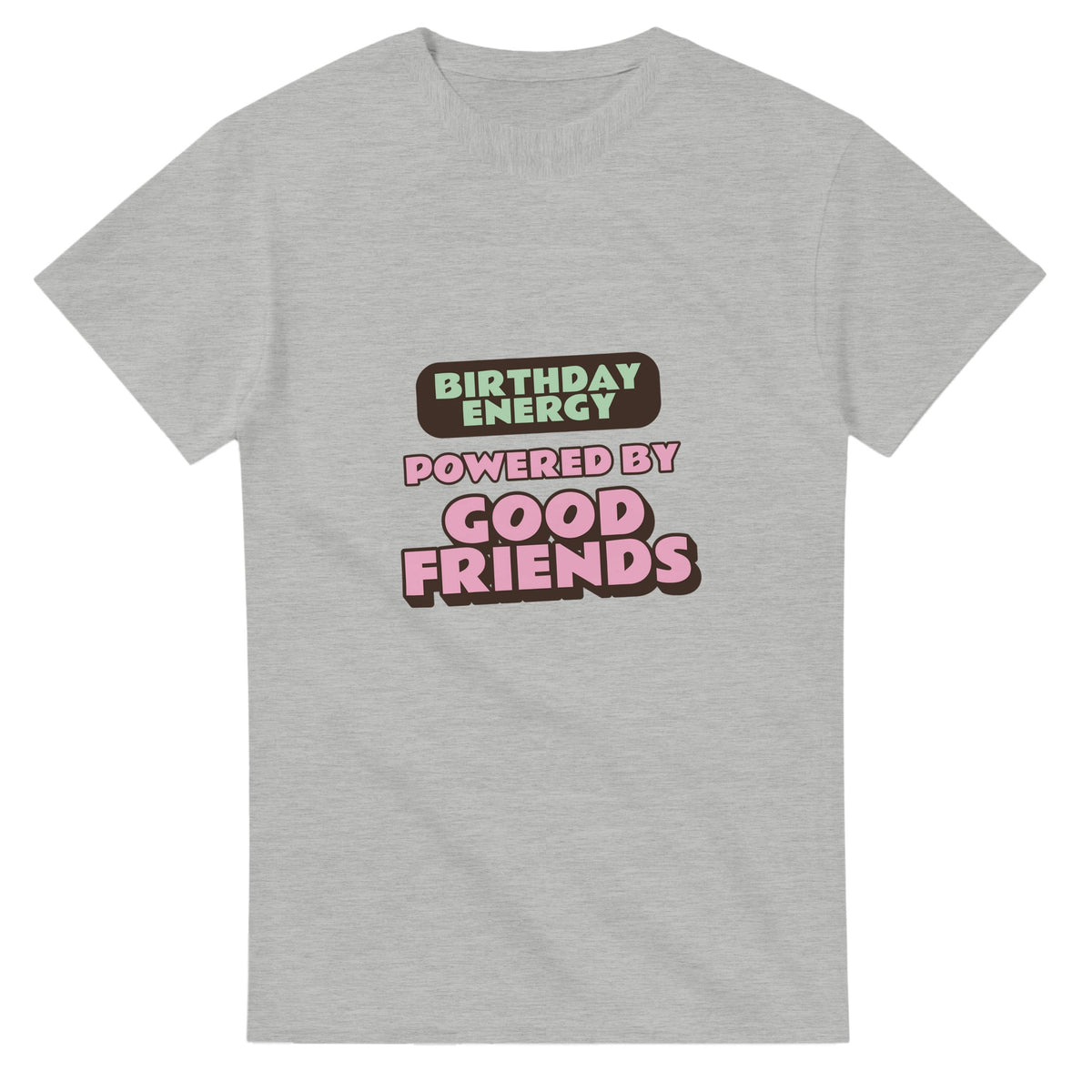 Birthday Energy Powered By Good Friends — ash unisex t-shirt