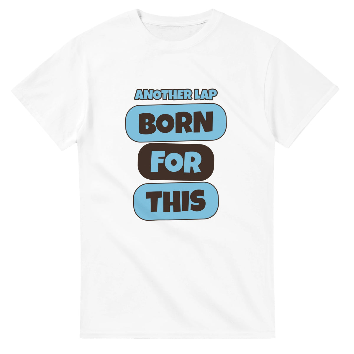 Another Lap: Born For This — white unisex t-shirt