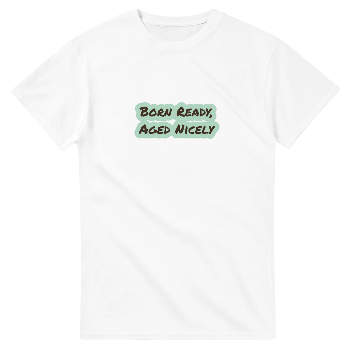 Born Ready, Aged Nicely — white unisex t-shirt