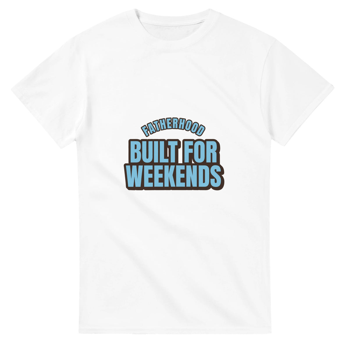 Fatherhood: Built For Weekends — white unisex t-shirt
