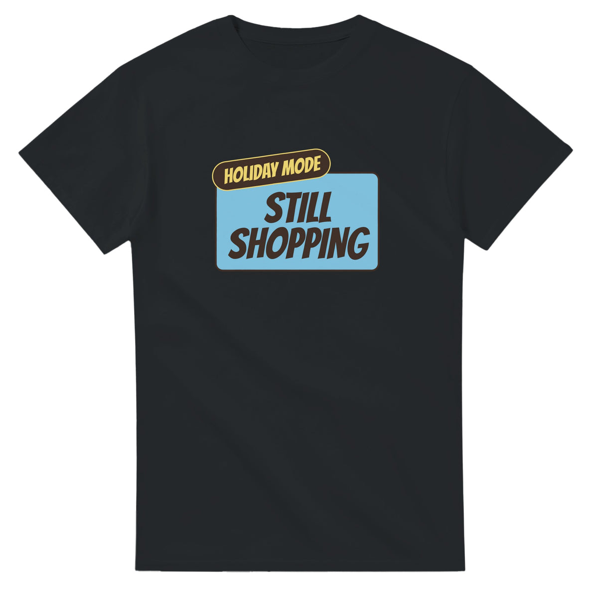 Holiday Mode: Still Shopping — black unisex t-shirt