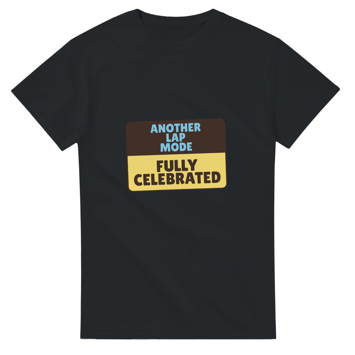 Another Lap Mode: Fully Celebrated — black unisex t-shirt