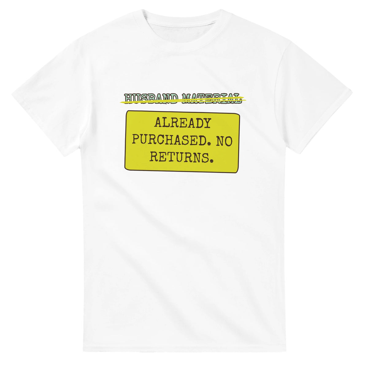 Husband Material → Already Purchased. No Returns — white unisex t-shirt