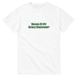 Baking Is My Edible Spreadsheet — white unisex t-shirt
